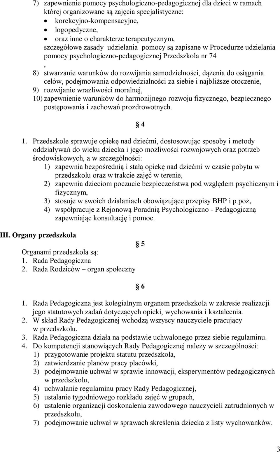 osiągania celów, podejmowania odpowiedzialności za siebie i najbliższe otoczenie, 9) rozwijanie wrażliwości moralnej, 10) zapewnienie warunków do harmonijnego rozwoju fizycznego, bezpiecznego