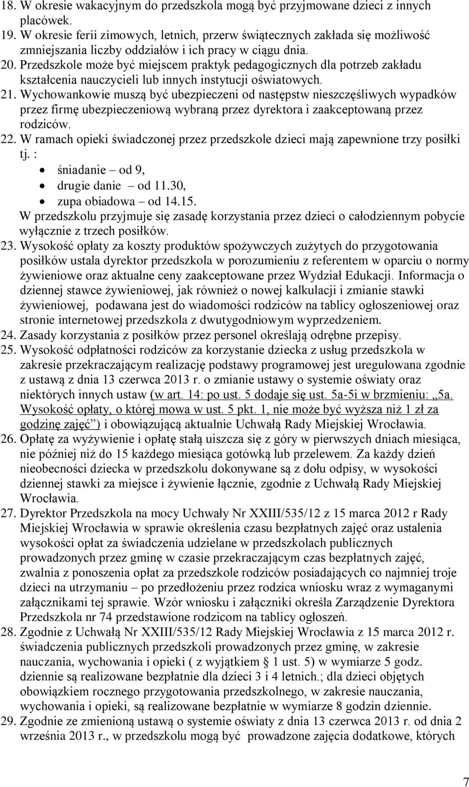 Przedszkole może być miejscem praktyk pedagogicznych dla potrzeb zakładu kształcenia nauczycieli lub innych instytucji oświatowych. 21.