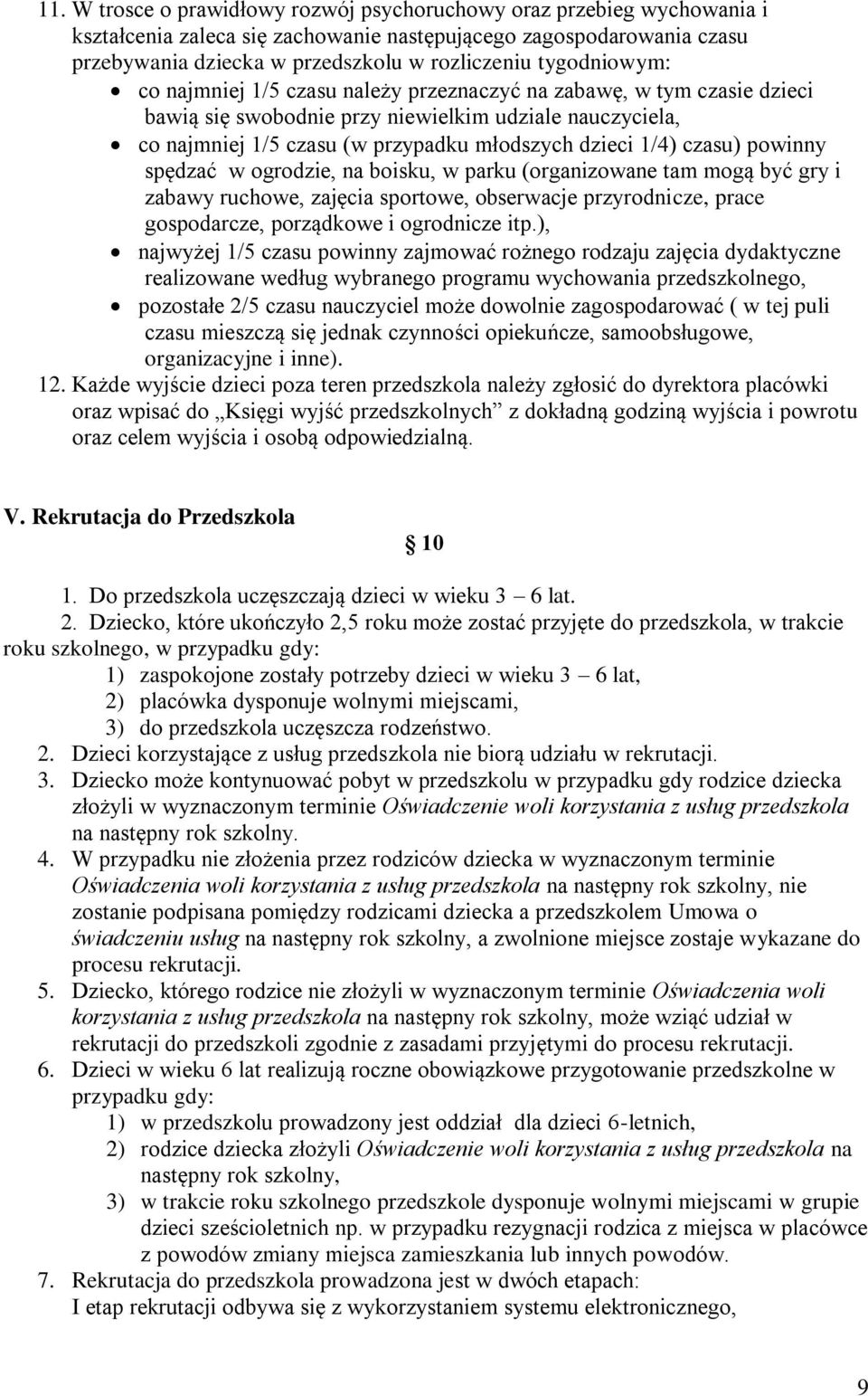 czasu) powinny spędzać w ogrodzie, na boisku, w parku (organizowane tam mogą być gry i zabawy ruchowe, zajęcia sportowe, obserwacje przyrodnicze, prace gospodarcze, porządkowe i ogrodnicze itp.