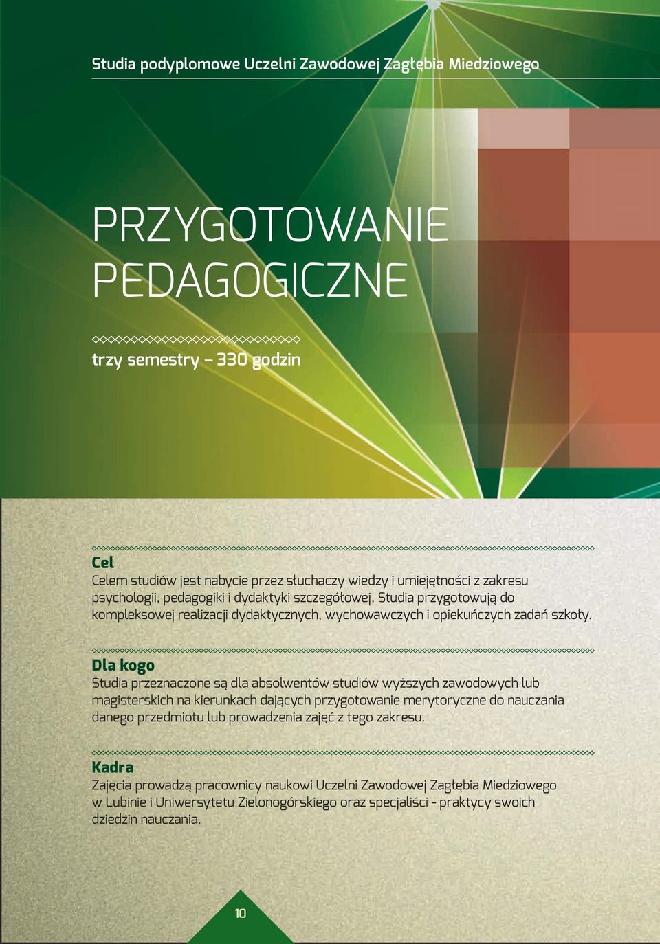 Dla kogo Studia przeznaczone są dla absolwentów studiów wyższych zawodowych lub magisterskich na kierunkach dających przygotowanie merytoryczne do nauczania danego przedmiotu lub