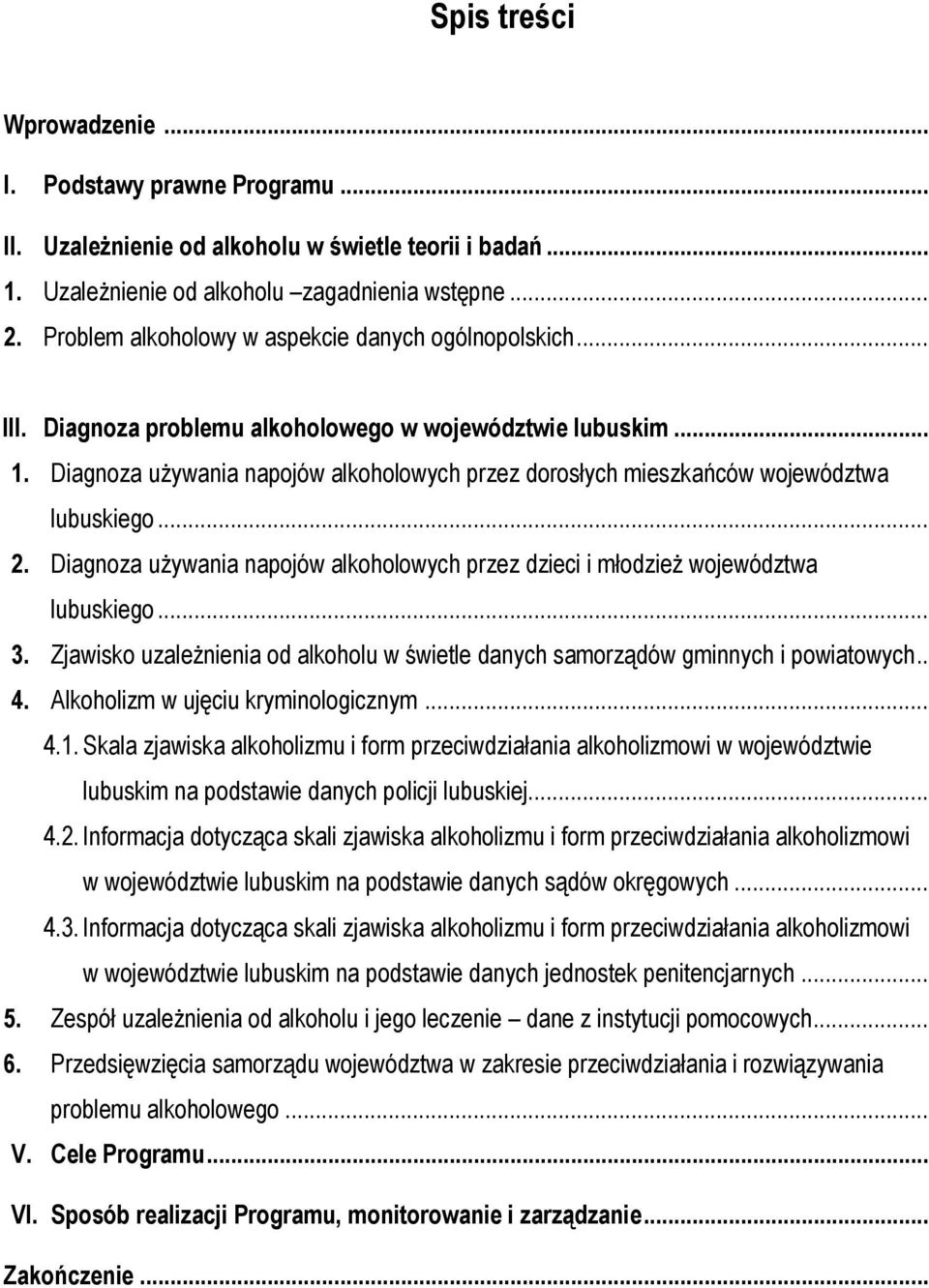 Diagnoza używania napojów alkoholowych przez dorosłych mieszkańców województwa lubuskiego... 2. Diagnoza używania napojów alkoholowych przez dzieci i młodzież województwa lubuskiego... 3.