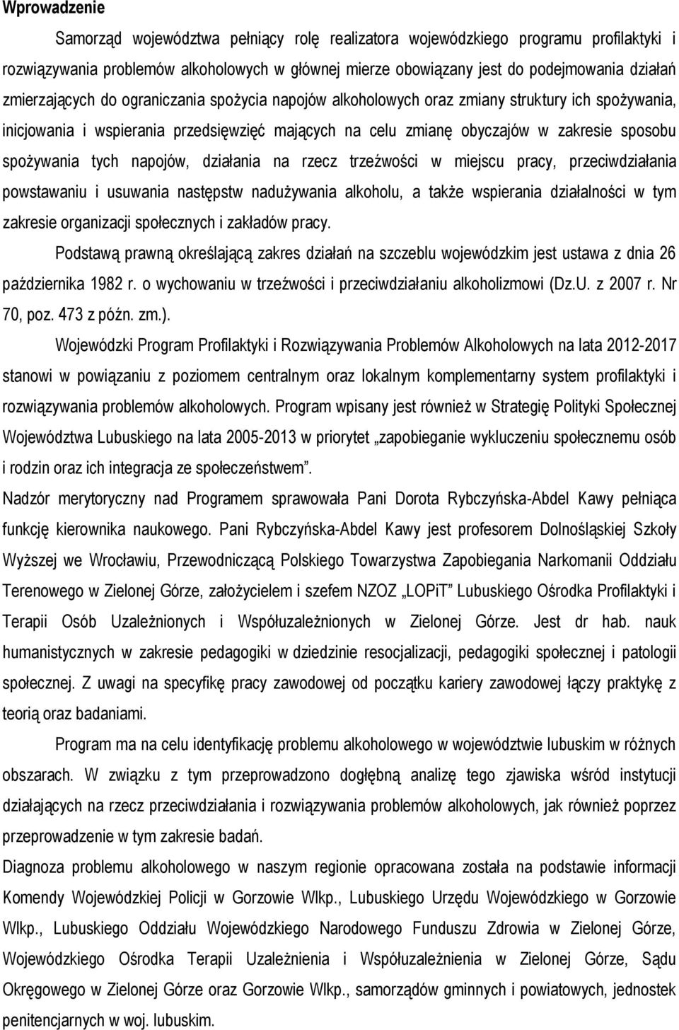 spożywania tych napojów, działania na rzecz trzeźwości w miejscu pracy, przeciwdziałania powstawaniu i usuwania następstw nadużywania alkoholu, a także wspierania działalności w tym zakresie