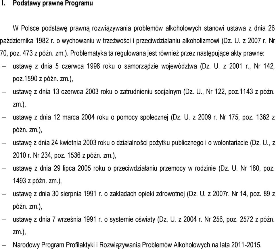 , Nr 142, poz.1590 z późn. zm.), ustawę z dnia 13 czerwca 2003 roku o zatrudnieniu socjalnym (Dz. U., Nr 122, poz.1143 z późn. zm.), ustawę z dnia 12 marca 2004 roku o pomocy społecznej (Dz. U. z 2009 r.