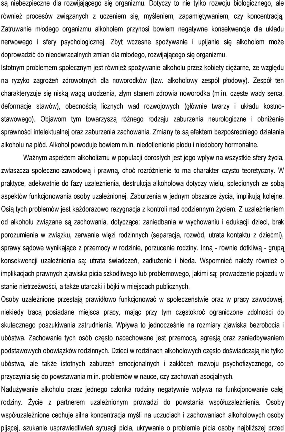 Zbyt wczesne spożywanie i upijanie się alkoholem może doprowadzić do nieodwracalnych zmian dla młodego, rozwijającego się organizmu.