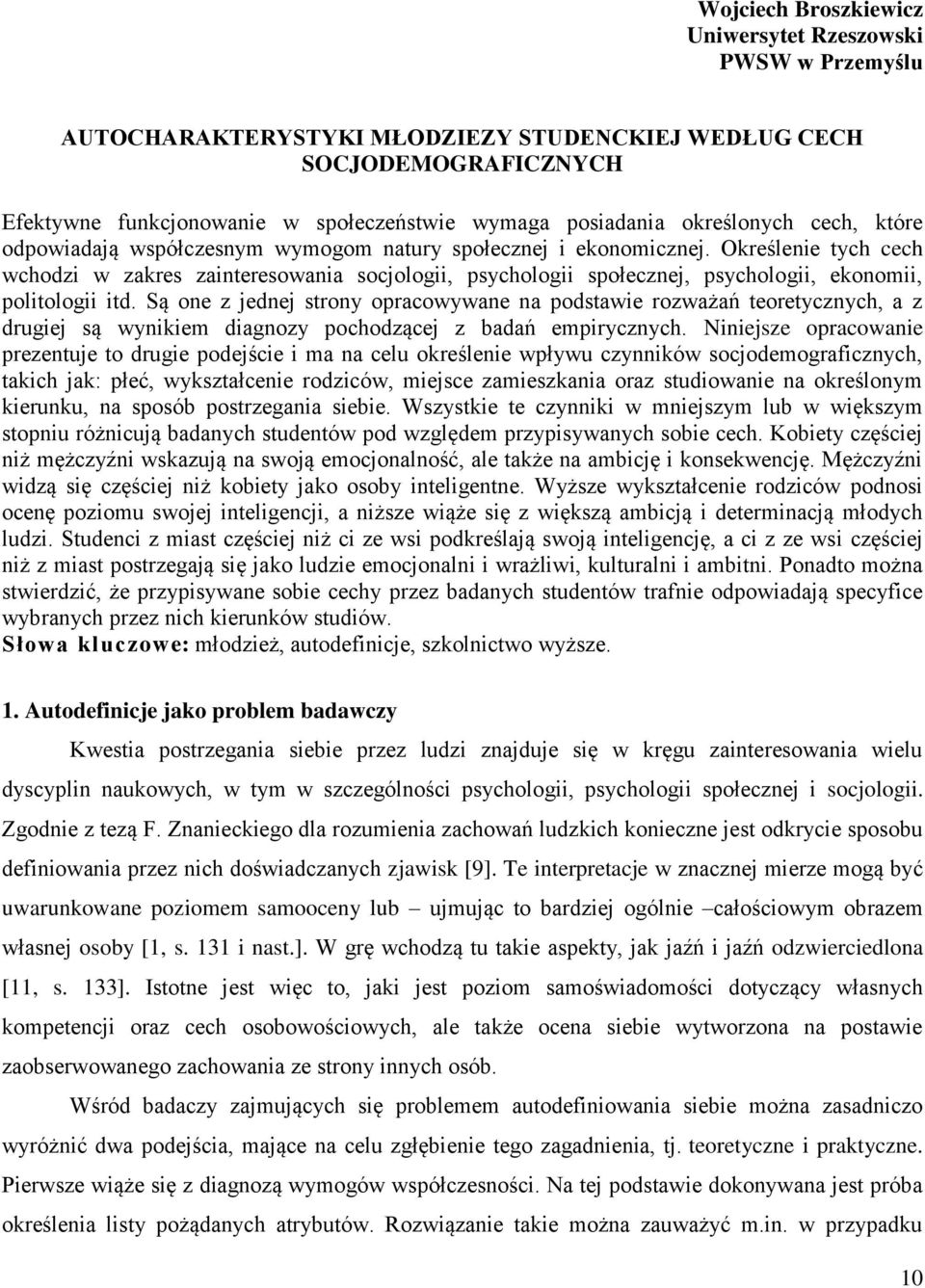 Określenie tych cech wchodzi w zakres zainteresowania socjologii, psychologii społecznej, psychologii, ekonomii, politologii itd.