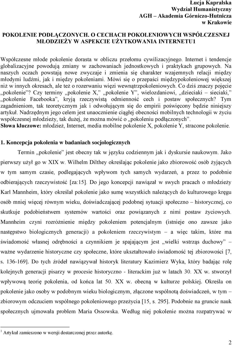 Internet i tendencje globalizacyjne powodują zmiany w zachowaniach jednostkowych i praktykach grupowych.