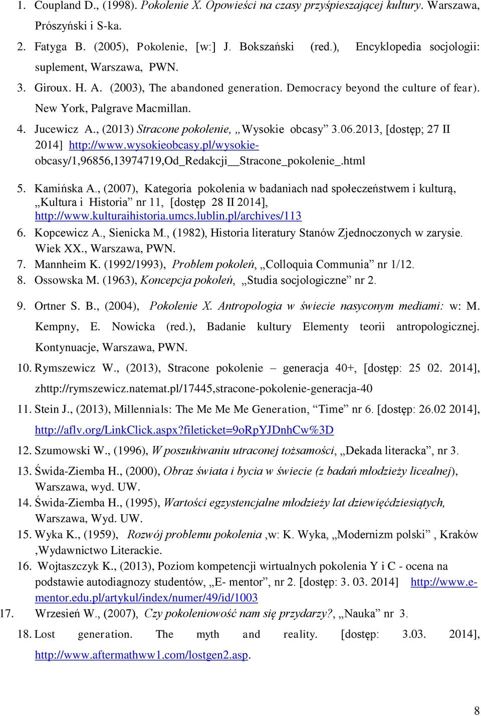 , (2013) Stracone pokolenie, Wysokie obcasy 3.06.2013, [dostęp; 27 II 2014] http://www.wysokieobcasy.pl/wysokieobcasy/1,96856,13974719,od_redakcji Stracone_pokolenie_.html 5. Kamińska A.