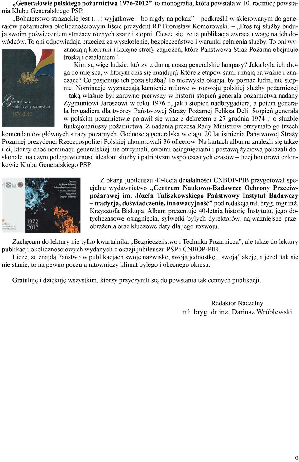 Etos tej służby budują swoim poświęceniem strażacy różnych szarż i stopni. Cieszę się, że ta publikacja zwraca uwagę na ich dowódców.