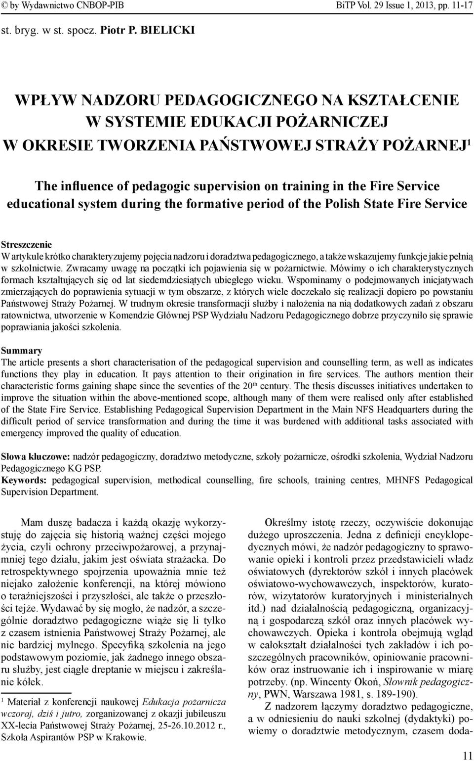 Service educational system during the formative period of the Polish State Fire Service Streszczenie W artykule krótko charakteryzujemy pojęcia nadzoru i doradztwa pedagogicznego, a także wskazujemy