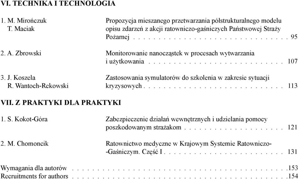 Wantoch-Rekowski kryzysowych............................ 113 VII. Z PRAKTYKI DLA PRAKTYKI 1. S. Kokot-Góra Zabezpieczenie działań wewnętrznych i udzielania pomocy poszkodowanym strażakom.................... 121 2.