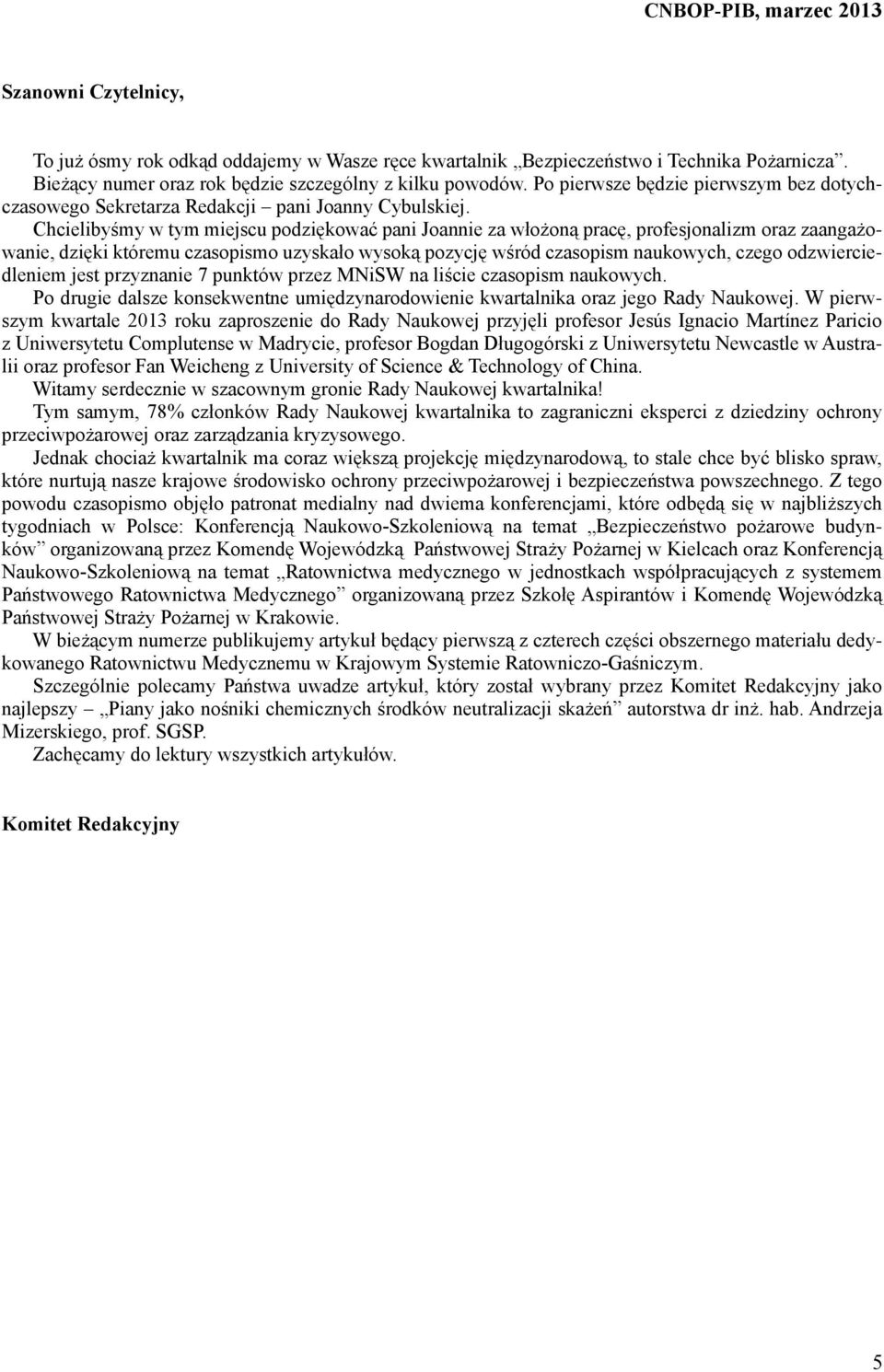 Chcielibyśmy w tym miejscu podziękować pani Joannie za włożoną pracę, profesjonalizm oraz zaangażowanie, dzięki któremu czasopismo uzyskało wysoką pozycję wśród czasopism naukowych, czego