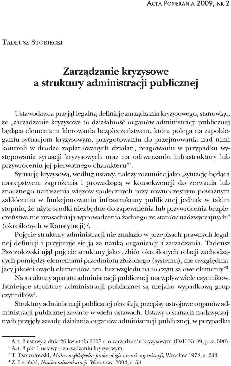 kontroli w drodze zaplanowanych działań, reagowaniu w przypadku wy - stępowania sytuacji kryzysowych oraz na odtwarzaniu infrastruktury lub przywróceniu jej pierwotnego charakteru 1.