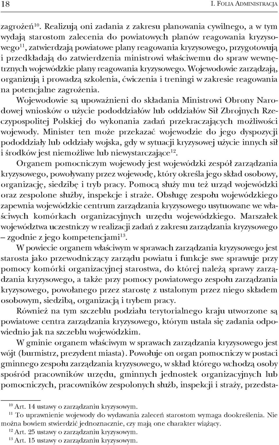 przygotowują i przedkładają do zatwierdzenia ministrowi właściwemu do spraw we wnę - trznych wojewódzkie plany reagowania kryzysowego.