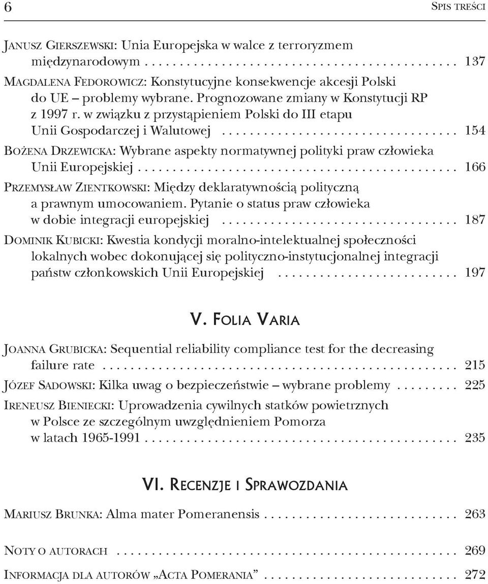 ................................. 154 BOżENA DRZEWICKA: Wybrane aspekty normatywnej polityki praw człowieka unii Europejskiej.