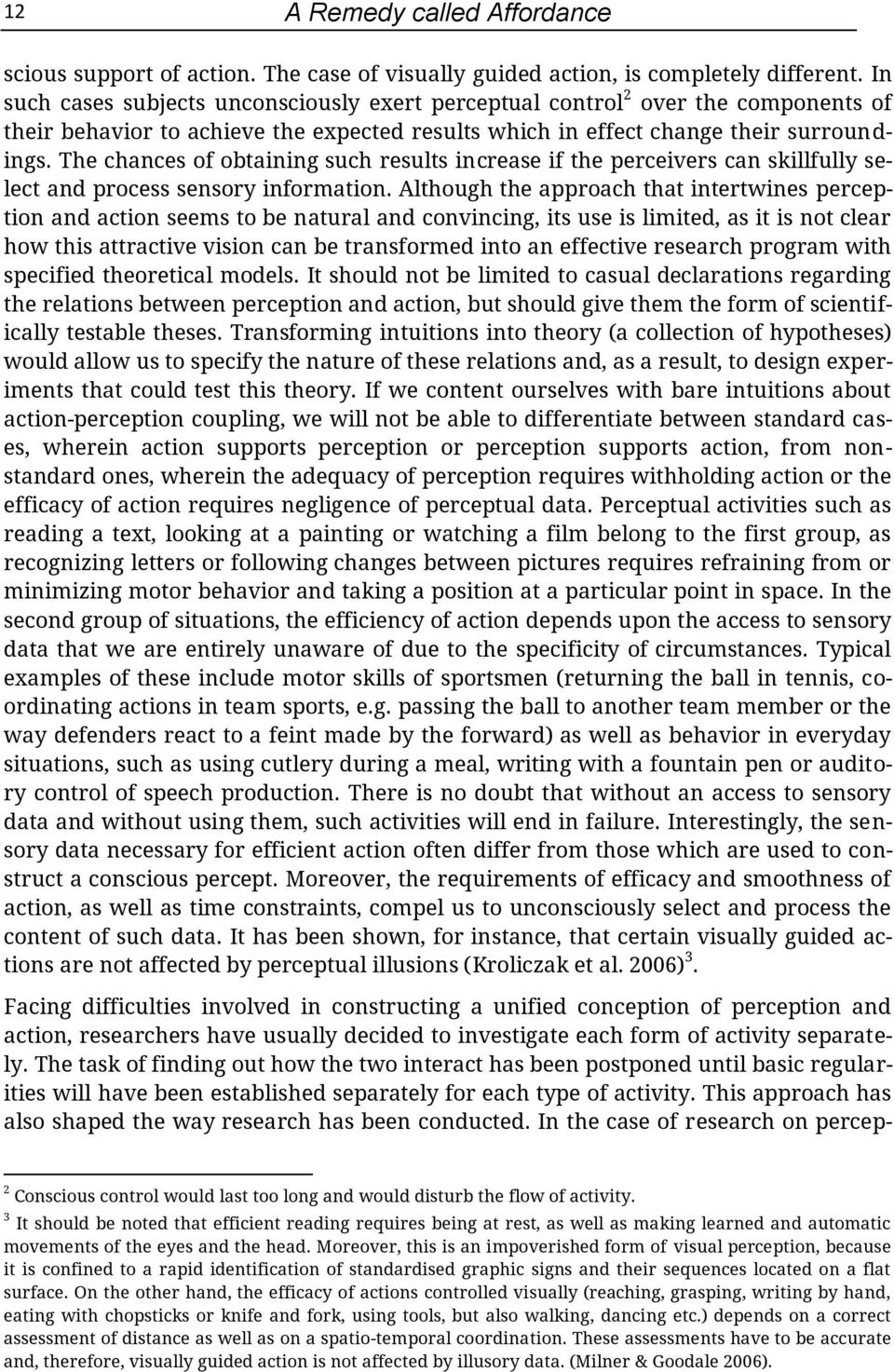 The chances of obtaining such results increase if the perceivers can skillfully select and process sensory information.