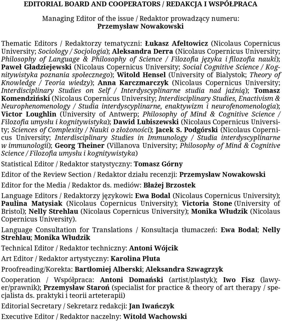 Gładziejewski (Nicolaus Copernicus University; Social Cognitive Science / Kognitywistyka poznania społecznego); Witold Hensel (University of Bialystok; Theory of Knowledge / Teoria wiedzy); Anna