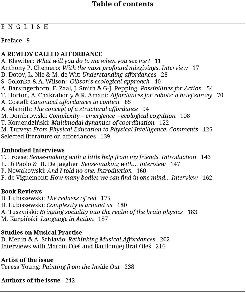 Horton, A. Chakraborty & R. Amant: Affordances for robots: a brief survey 70 A. Costall: Canonical affordances in context 85 A. Alsmith: The concept of a structural affordance 94 M.