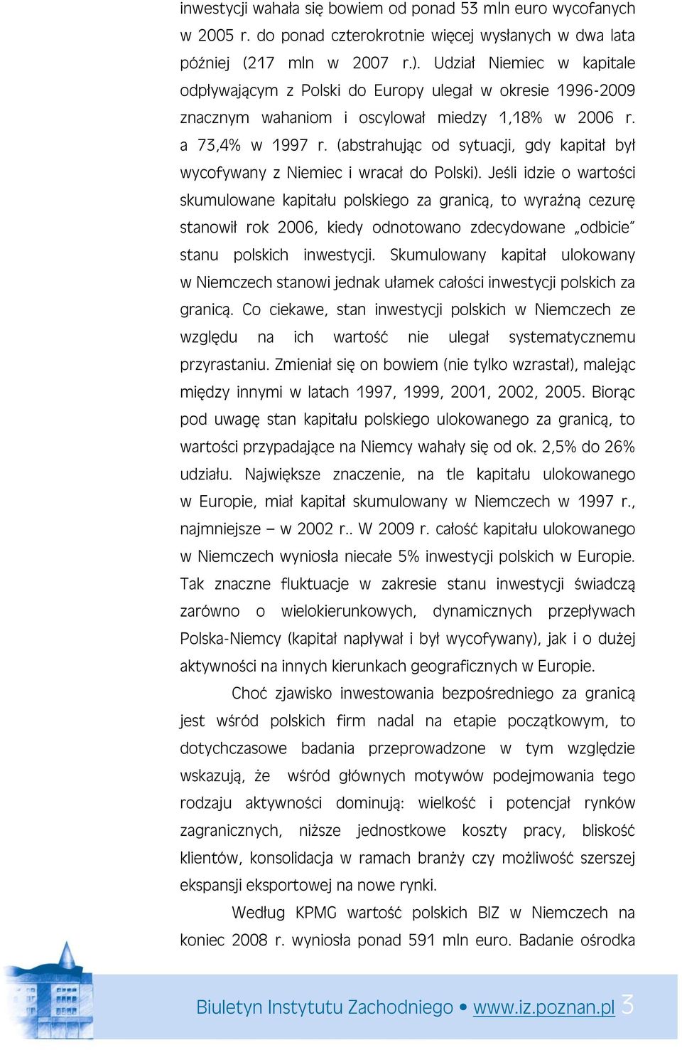 (abstrahując od sytuacji, gdy kapitał był wycofywany z Niemiec i wracał do Polski).