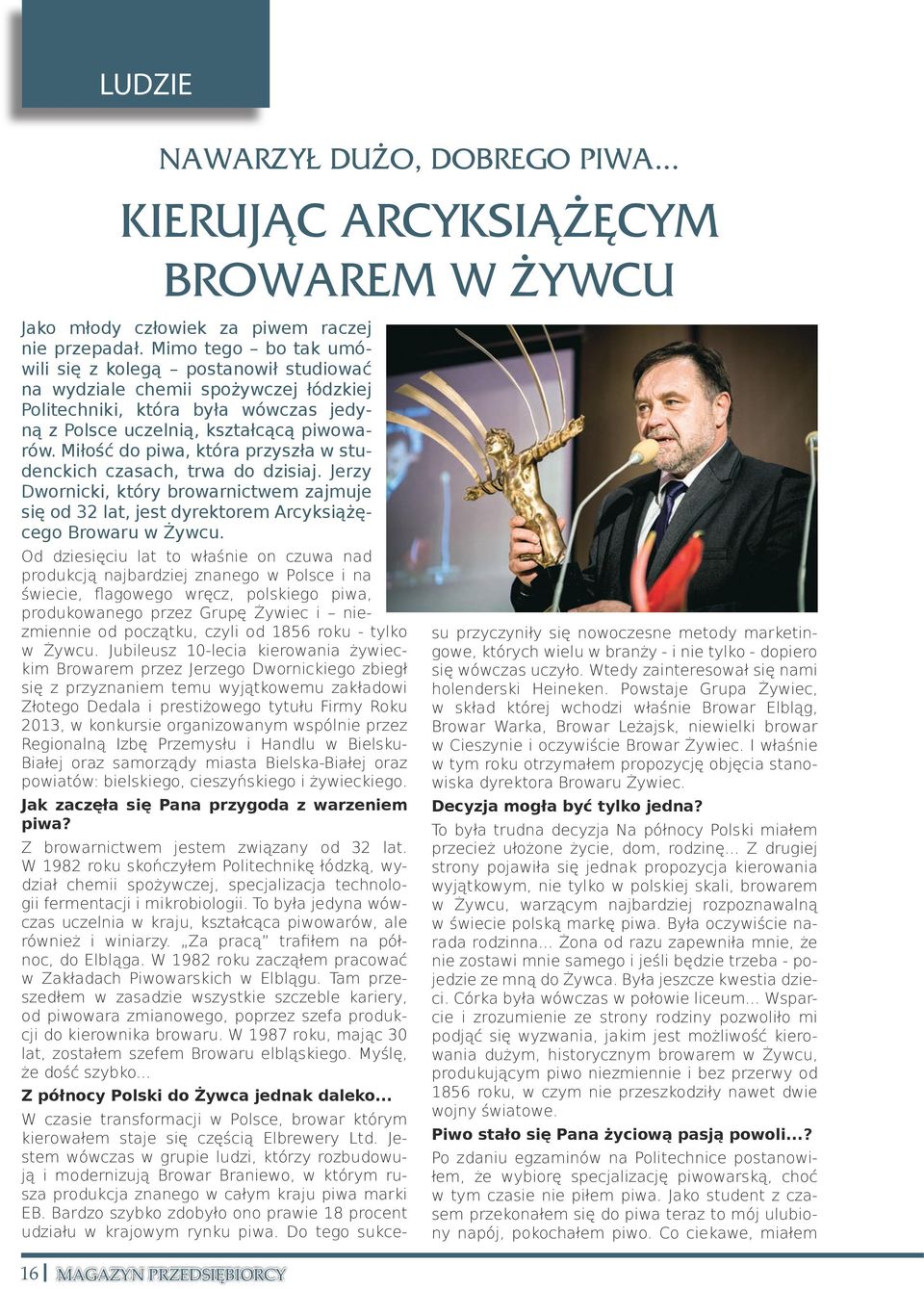 Miłość do piwa, która przyszła w studenckich czasach, trwa do dzisiaj. Jerzy Dwornicki, który browarnictwem zajmuje się od 32 lat, jest dyrektorem Arcyksiążęcego Browaru w Żywcu.