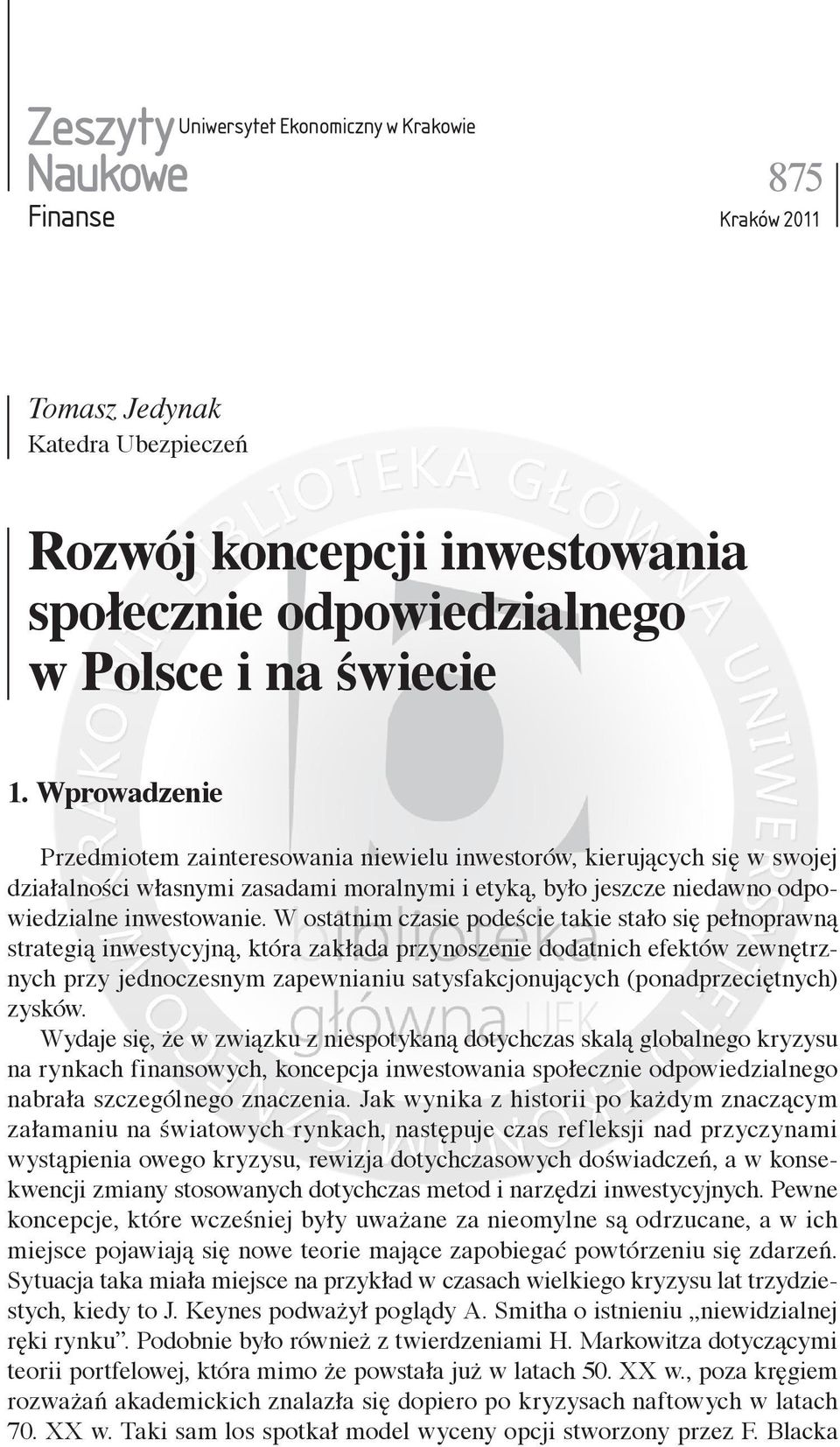 W ostatnim czasie podeście takie stało się pełnoprawną strategią inwestycyjną, która zakłada przynoszenie dodatnich efektów zewnętrznych przy jednoczesnym zapewnianiu satysfakcjonujących