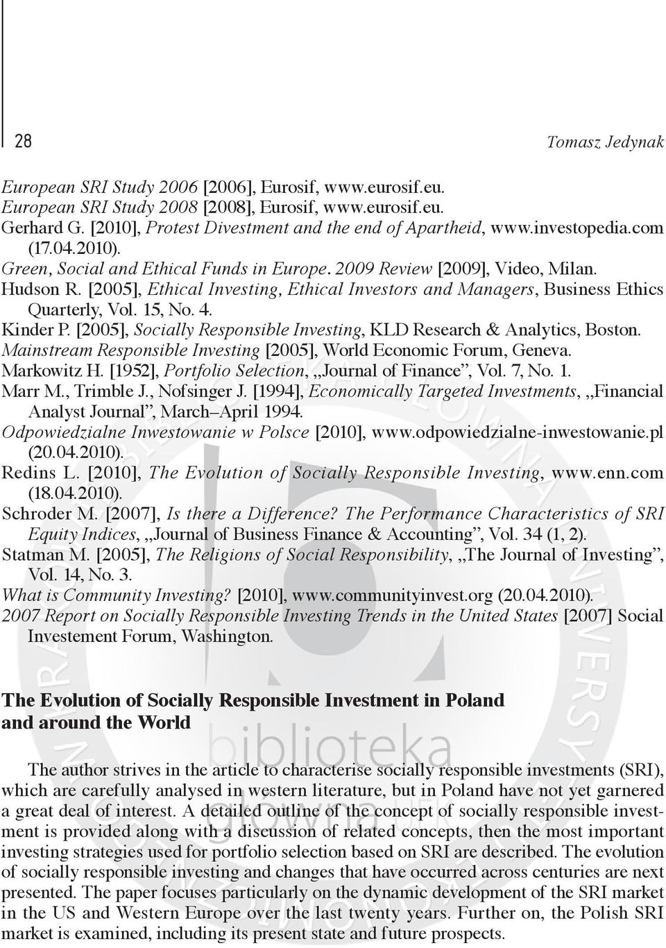 15, No. 4. Kinder P. [2005], Socially Responsible Investing, KLD Research & Analytics, Boston. Mainstream Responsible Investing [2005], World Economic Forum, Geneva. Markowitz H.