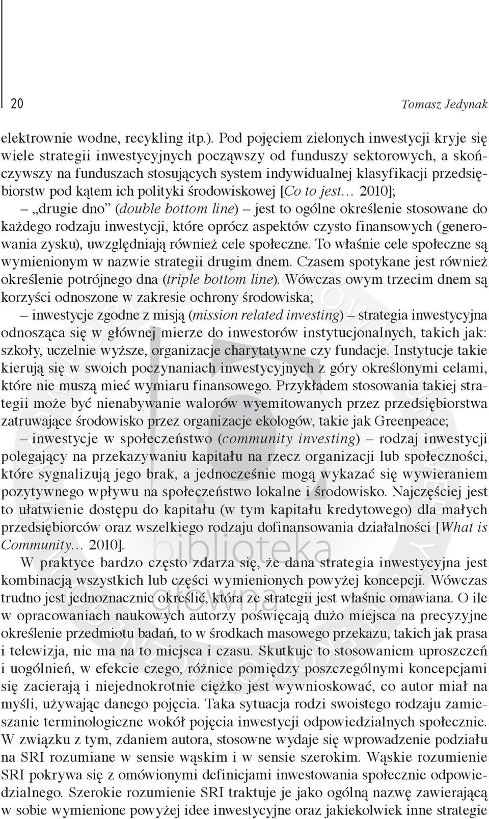 pod kątem ich polityki środowiskowej [Co to jest 2010]; drugie dno (double bottom line) jest to ogólne określenie stosowane do każdego rodzaju inwestycji, które oprócz aspektów czysto finansowych