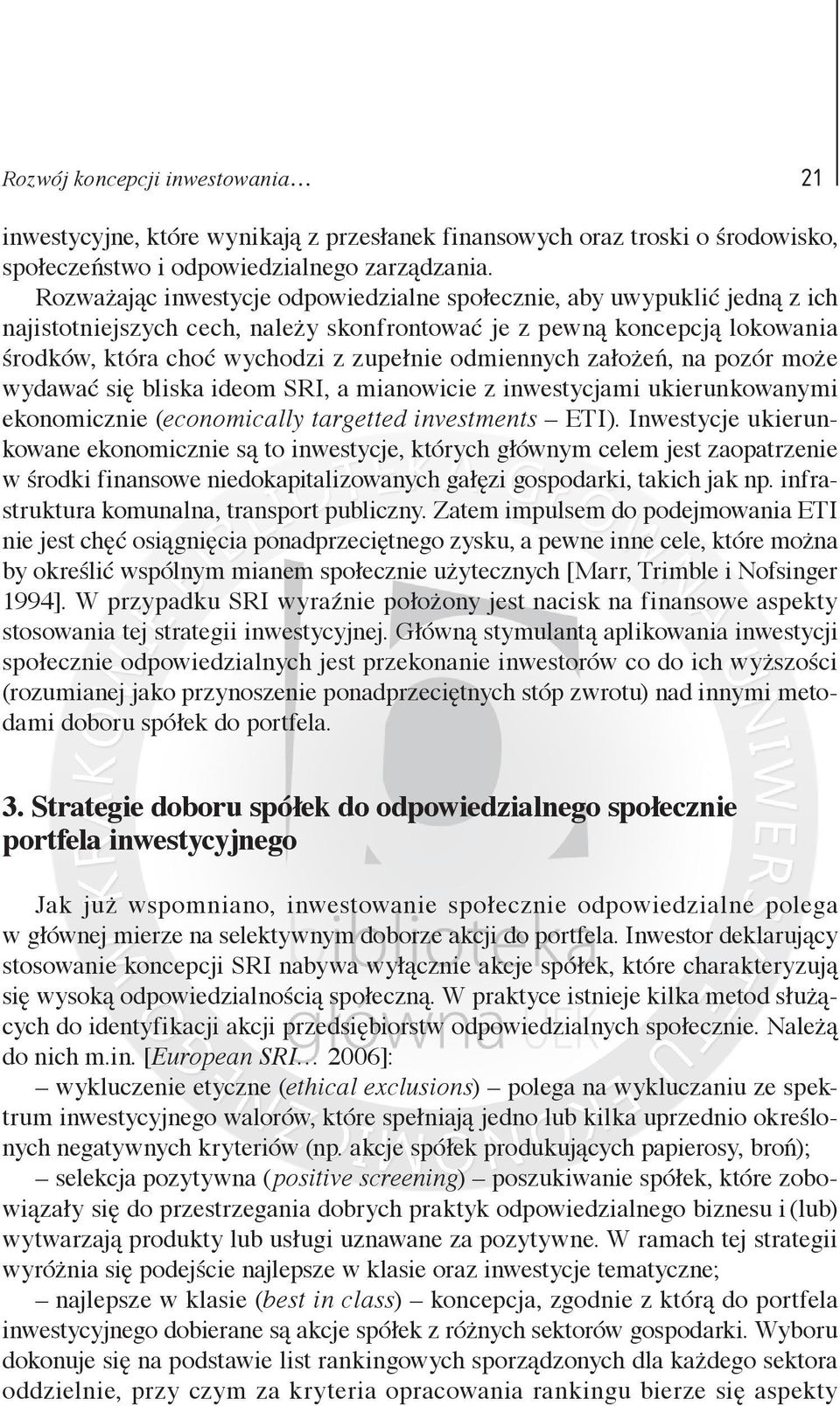 odmiennych założeń, na pozór może wydawać się bliska ideom SRI, a mianowicie z inwestycjami ukierunkowanymi ekonomicznie (economically targetted investments ETI).