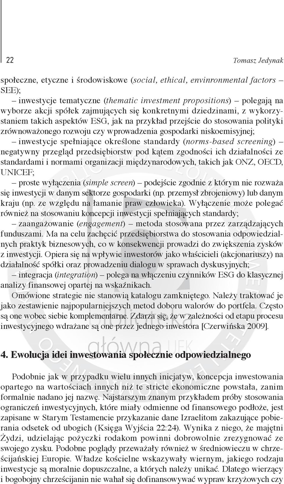 spełniające określone standardy (norms-based screening) negatywny przegląd przedsiębiorstw pod kątem zgodności ich działalności ze standardami i normami organizacji międzynarodowych, takich jak ONZ,