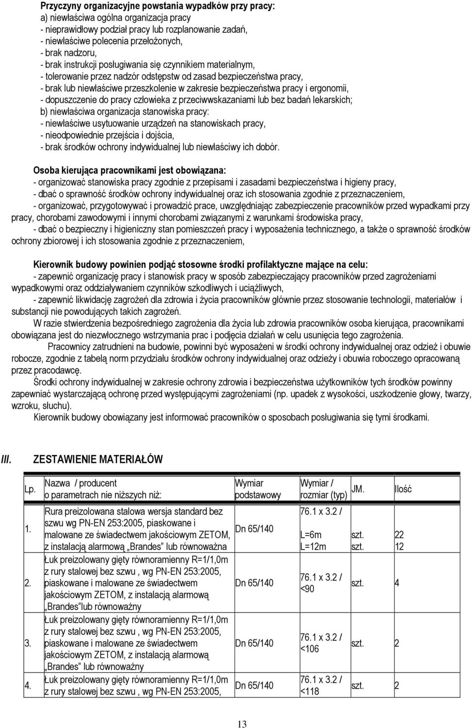 pracy i ergonomii, - dopuszczenie do pracy człowieka z przeciwwskazaniami lub bez badań lekarskich; b) niewłaściwa organizacja stanowiska pracy: - niewłaściwe usytuowanie urządzeń na stanowiskach