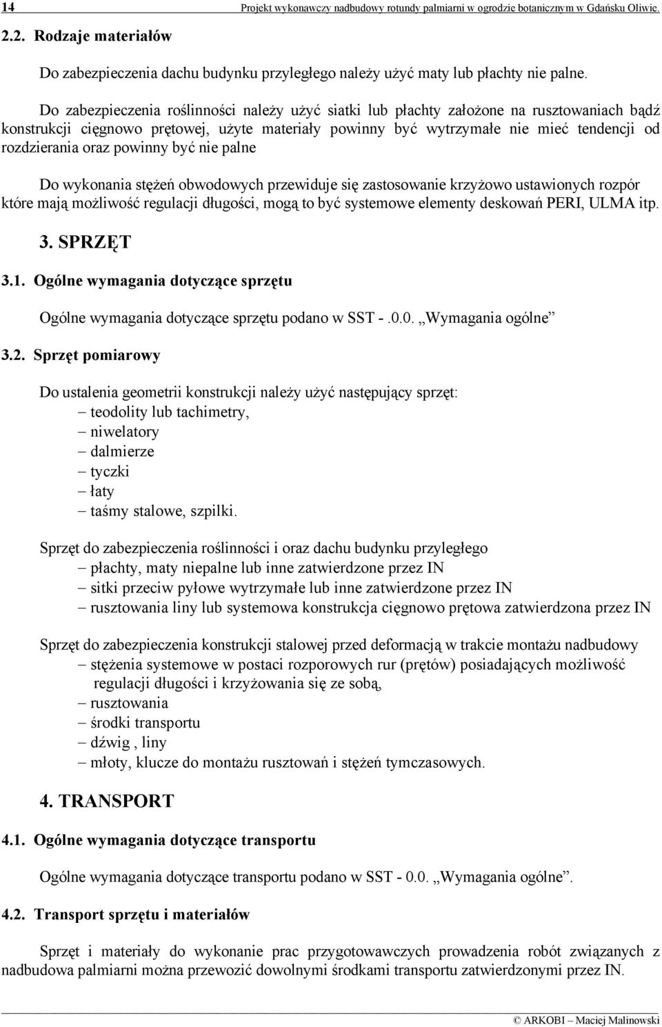 oraz powinny być nie palne Do wykonania stężeń obwodowych przewiduje się zastosowanie krzyżowo ustawionych rozpór które mają możliwość regulacji długości, mogą to być systemowe elementy deskowań