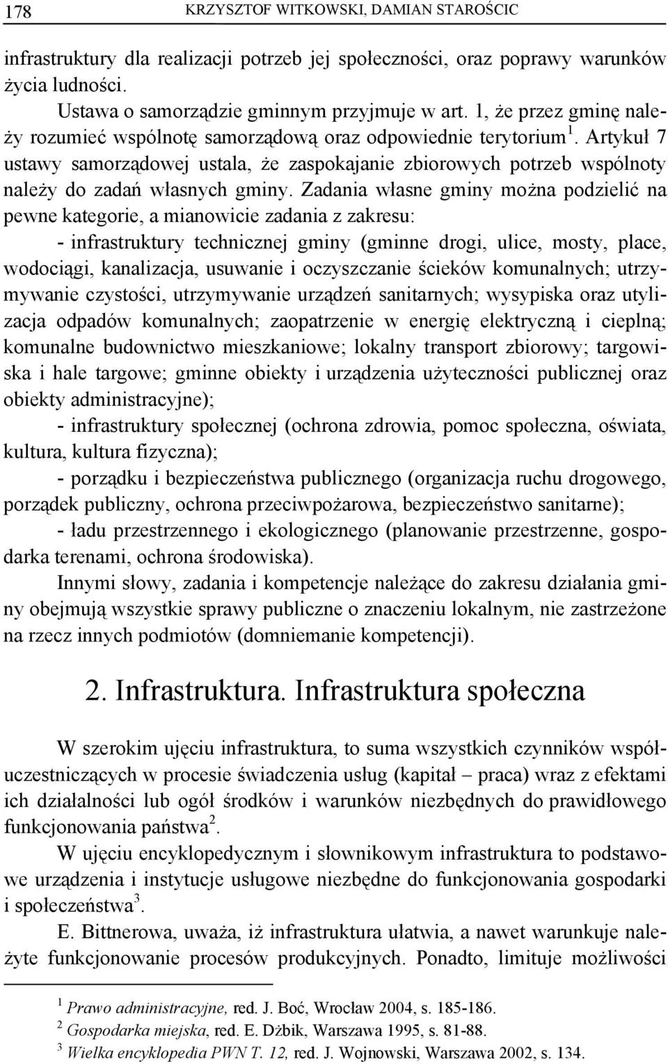 Artykuł 7 ustawy samorządowej ustala, że zaspokajanie zbiorowych potrzeb wspólnoty należy do zadań własnych gminy.