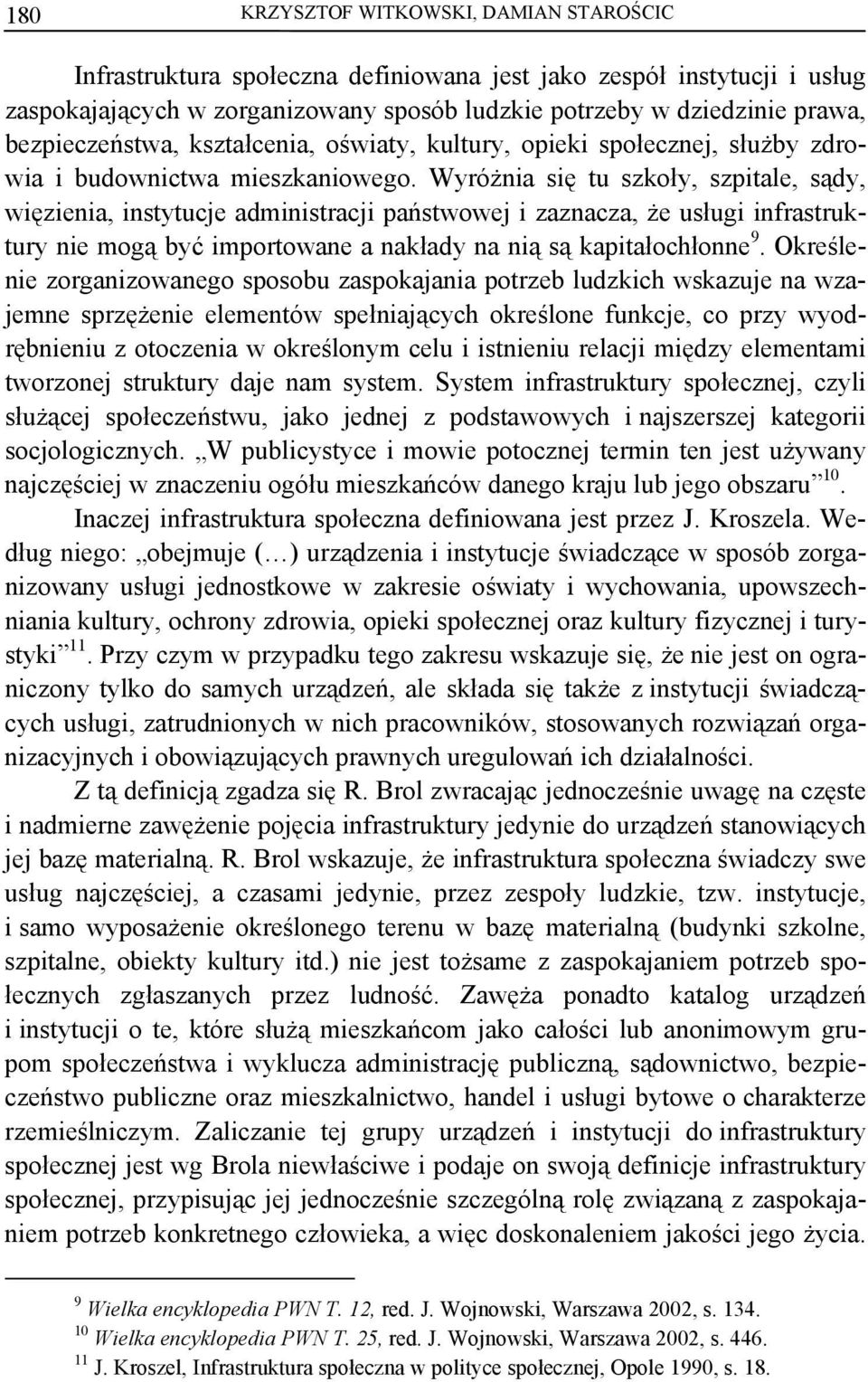 Wyróżnia się tu szkoły, szpitale, sądy, więzienia, instytucje administracji państwowej i zaznacza, że usługi infrastruktury nie mogą być importowane a nakłady na nią są kapitałochłonne 9.