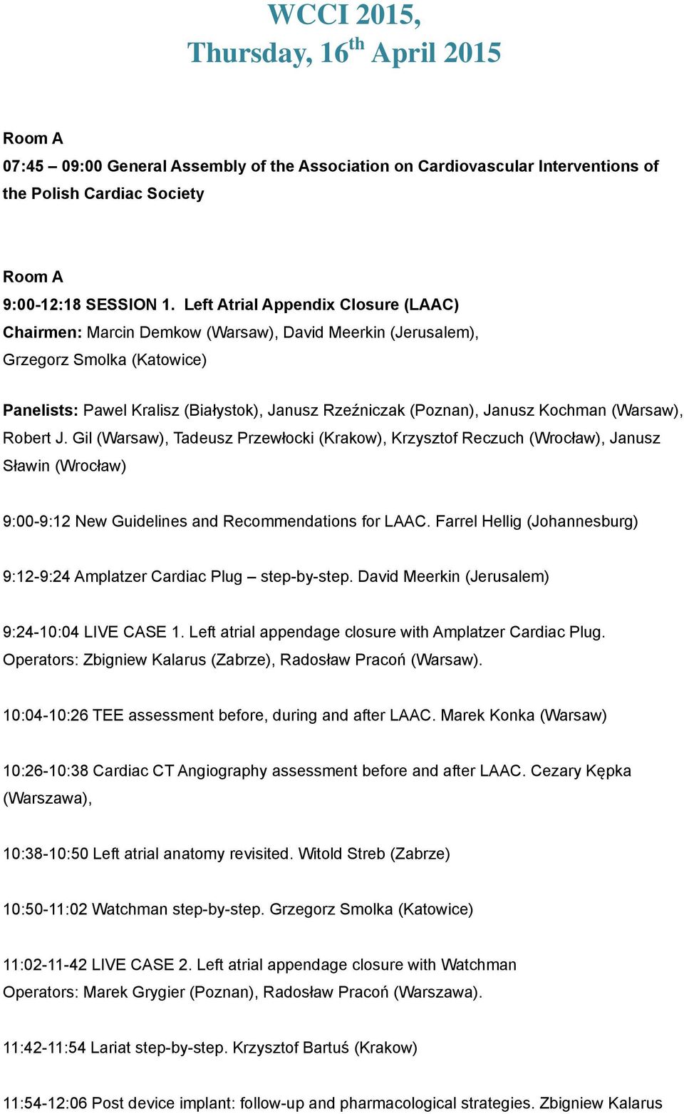 Kochman (Warsaw), Robert J. Gil (Warsaw), Tadeusz Przewłocki (Krakow), Krzysztof Reczuch (Wrocław), Janusz Sławin (Wrocław) 9:00-9:12 New Guidelines and Recommendations for LAAC.