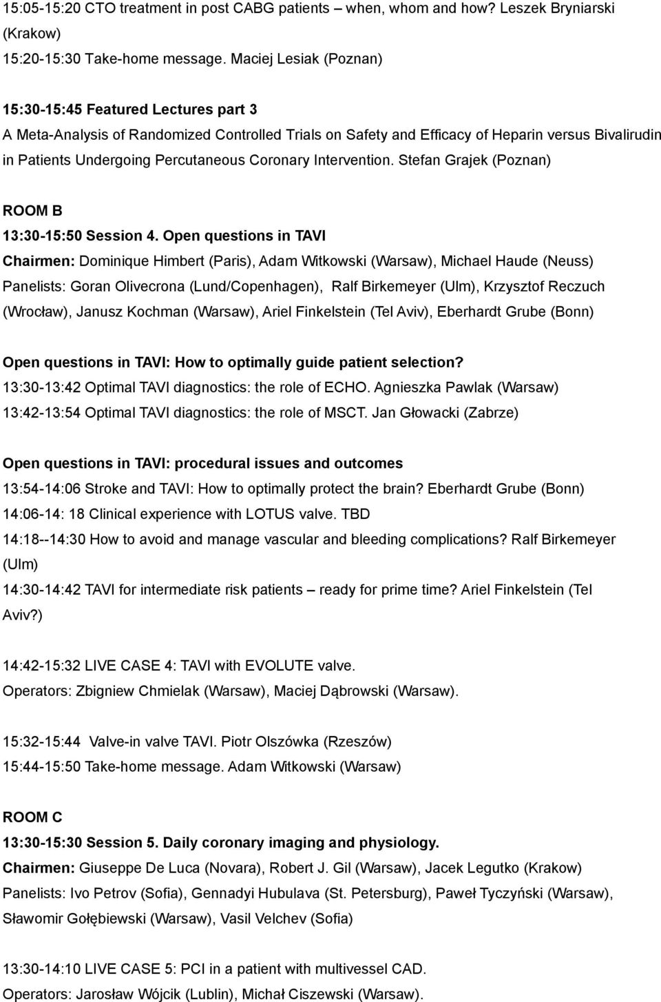 Coronary Intervention. Stefan Grajek (Poznan) ROOM B 13:30-15:50 Session 4.