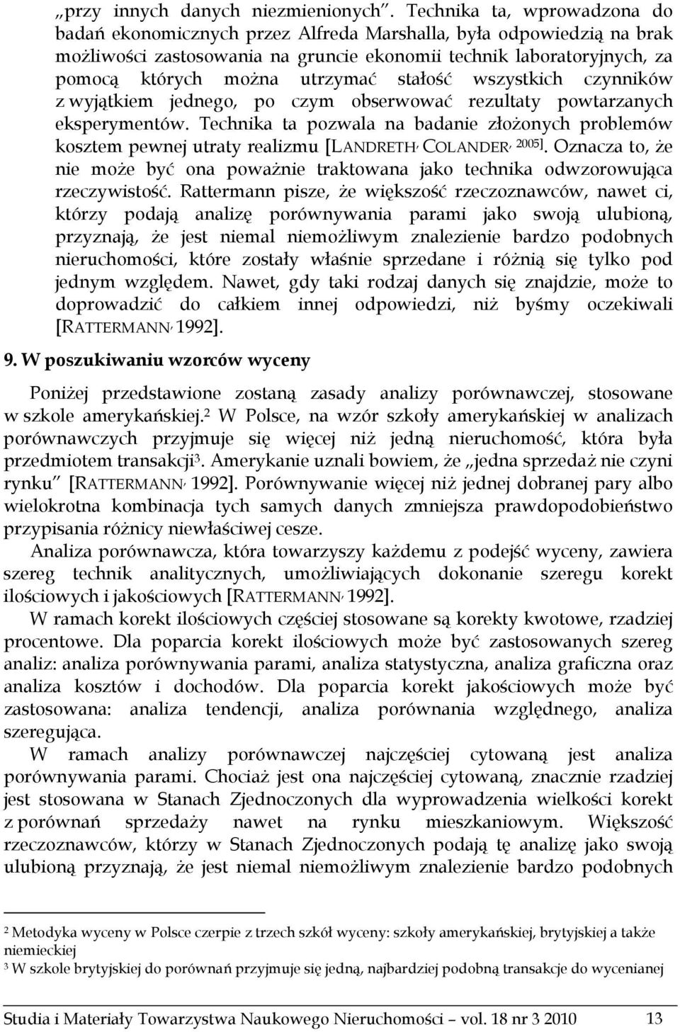 stałość wszystkich czynników z wyjątkiem jednego, po czym obserwować rezultaty powtarzanych eksperymentów.