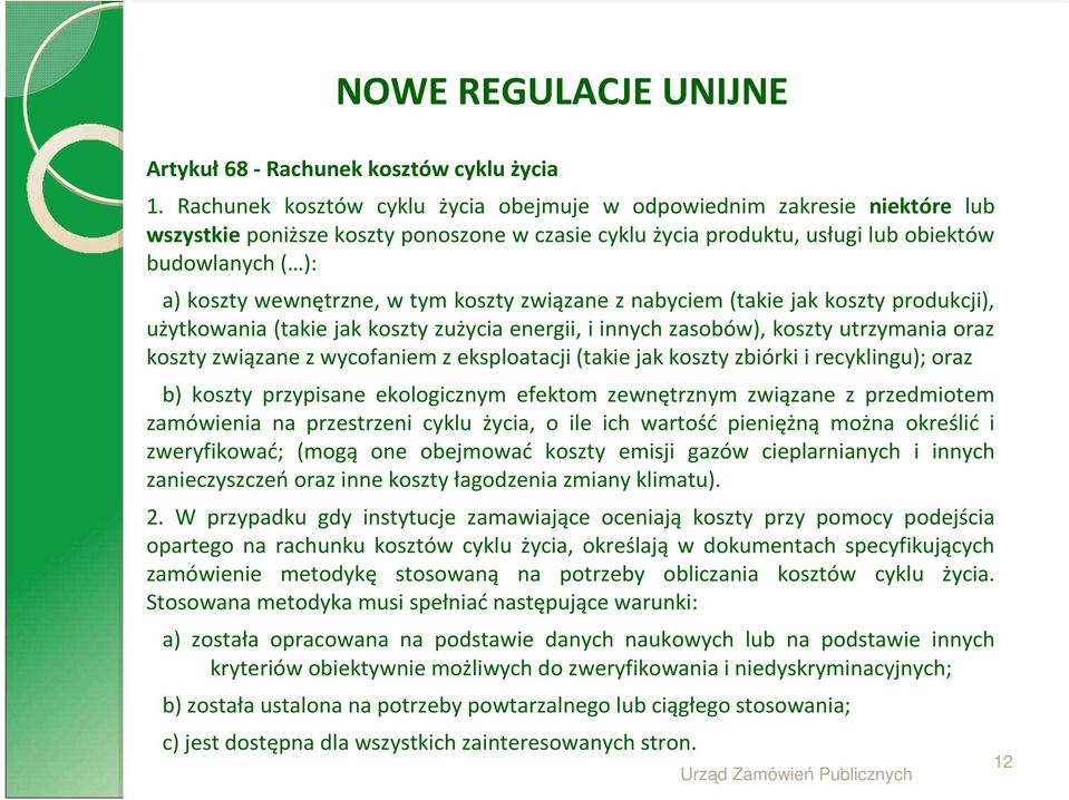 w tym koszty związane z nabyciem (takie jak koszty produkcji), użytkowania (takie jak koszty zużycia energii, i innych zasobów), koszty utrzymania oraz koszty związane z wycofaniem z eksploatacji