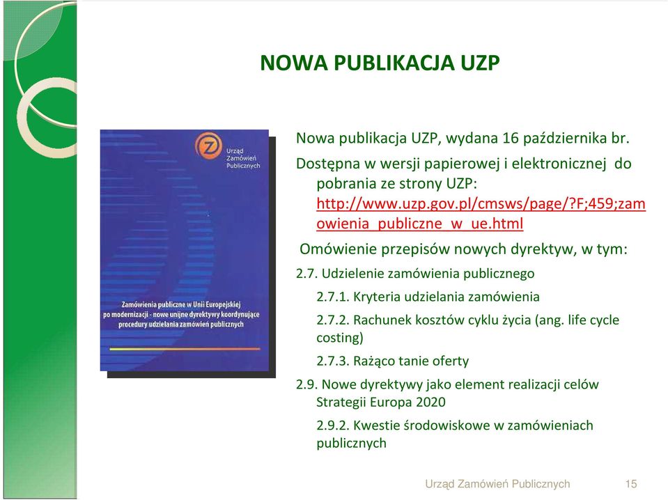 f;459;zam owienia_publiczne_w_ue.html Omówienie przepisów nowych dyrektyw, w tym: 2.7. Udzielenie zamówienia publicznego 2.7.1.