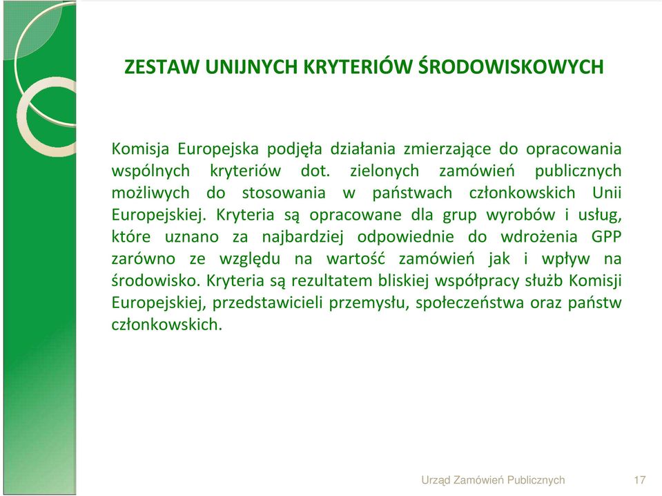 Kryteria są opracowane dla grup wyrobów i usług, które uznano za najbardziej odpowiednie do wdrożenia GPP zarówno ze względu na wartość