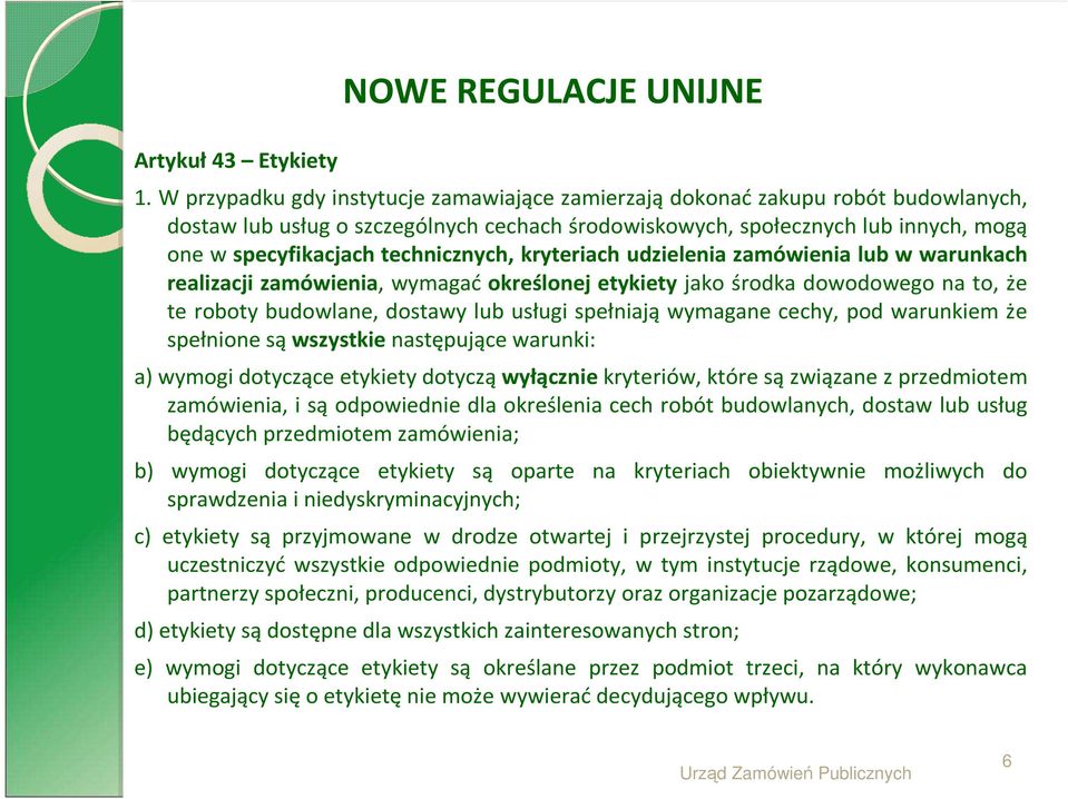 technicznych, kryteriach udzielenia zamówienia lub w warunkach realizacji zamówienia, wymagać określonej etykiety jako środka dowodowego na to, że te roboty budowlane, dostawy lub usługi spełniają