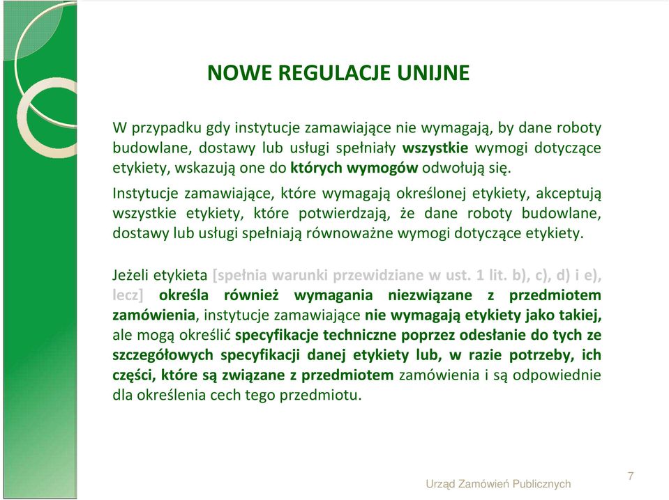 Instytucje zamawiające, które wymagają określonej etykiety, akceptują wszystkie etykiety, które potwierdzają, że dane roboty budowlane, dostawy lub usługi spełniają równoważne wymogi dotyczące