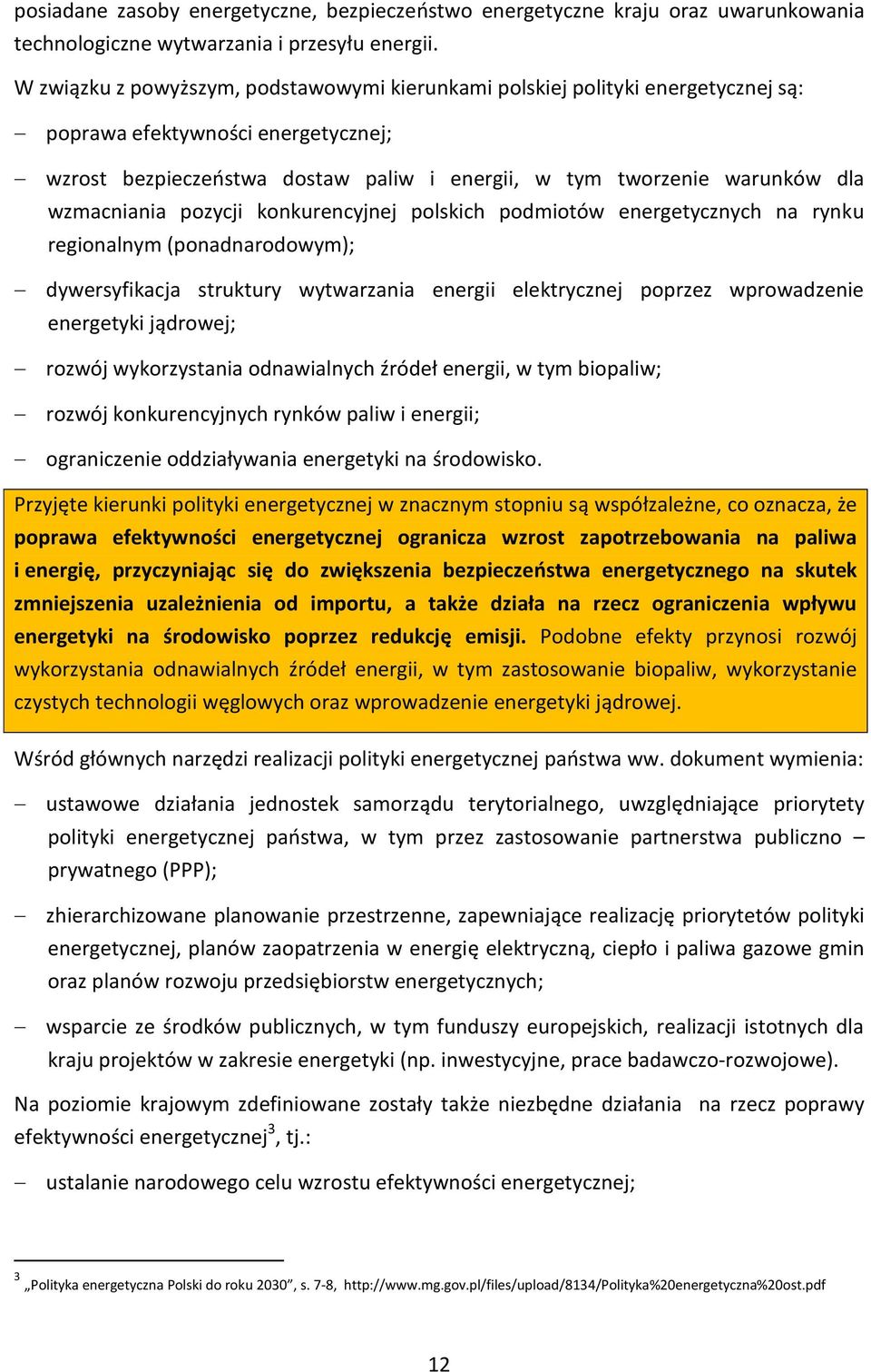 wzmacniania pozycji konkurencyjnej polskich podmiotów energetycznych na rynku regionalnym (ponadnarodowym); dywersyfikacja struktury wytwarzania energii elektrycznej poprzez wprowadzenie energetyki