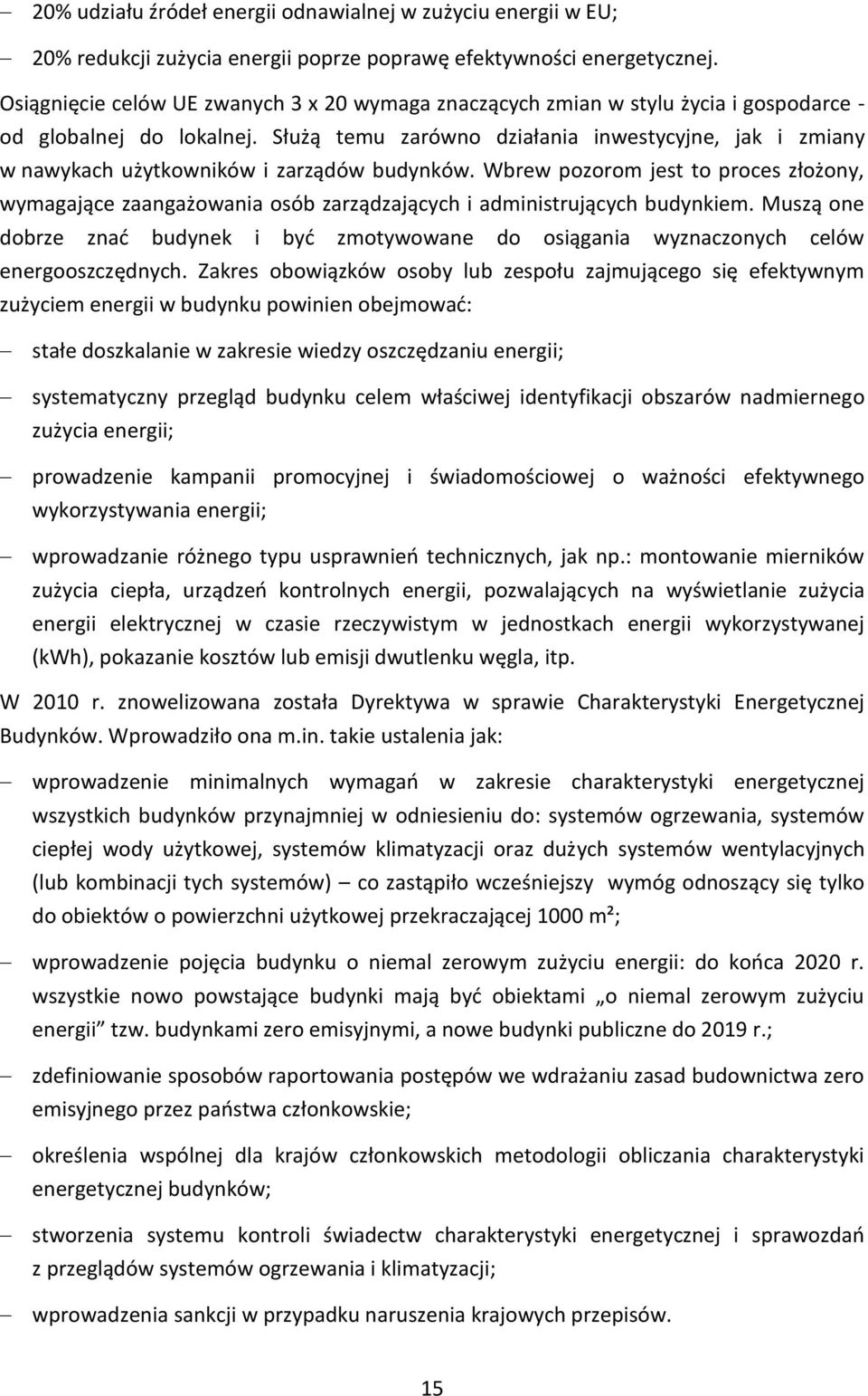 Służą temu zarówno działania inwestycyjne, jak i zmiany w nawykach użytkowników i zarządów budynków.