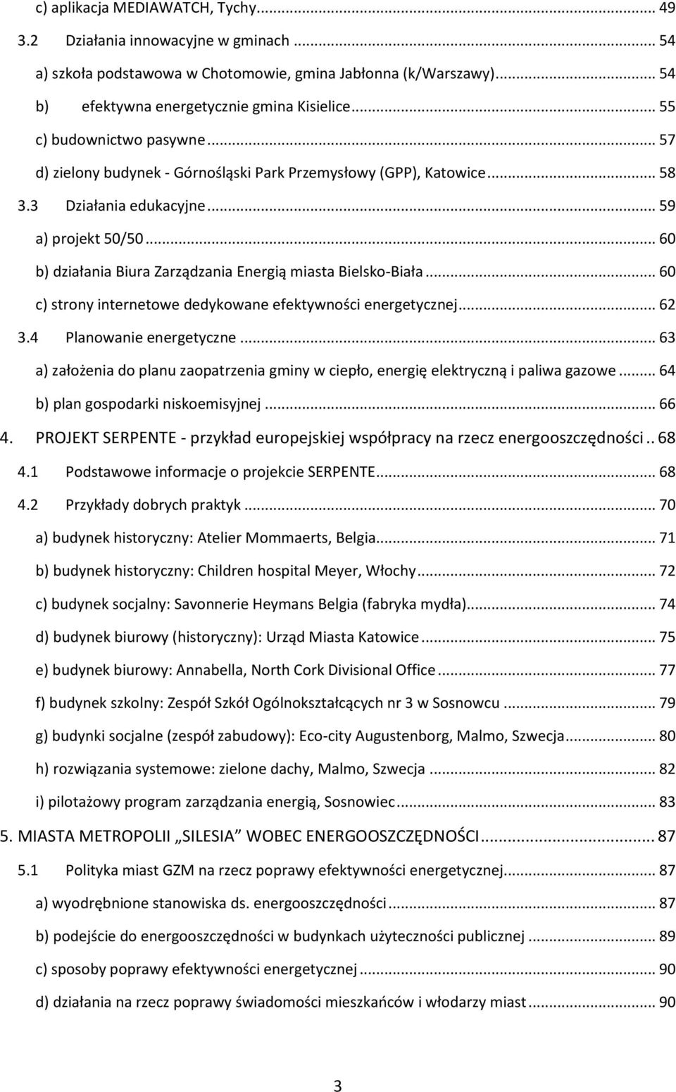 .. 60 b) działania Biura Zarządzania Energią miasta Bielsko-Biała... 60 c) strony internetowe dedykowane efektywności energetycznej... 62 3.4 Planowanie energetyczne.