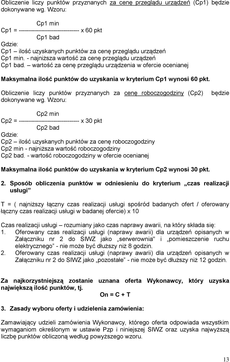 wartość za cenę przeglądu urządzenia w ofercie ocenianej Maksymalna ilość punktów do uzyskania w kryterium Cp1 wynosi 60 pkt.