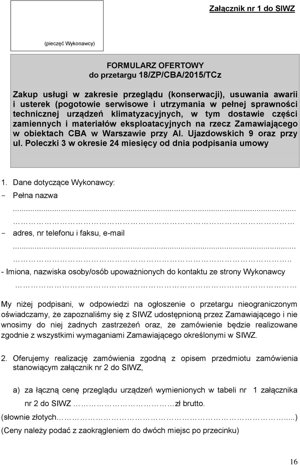 Ujazdowskich 9 oraz przy ul. Poleczki 3 w okresie 24 miesięcy od dnia podpisania umowy 1. Dane dotyczące Wykonawcy: - Pełna nazwa... - adres, nr telefonu i faksu, e-mail.