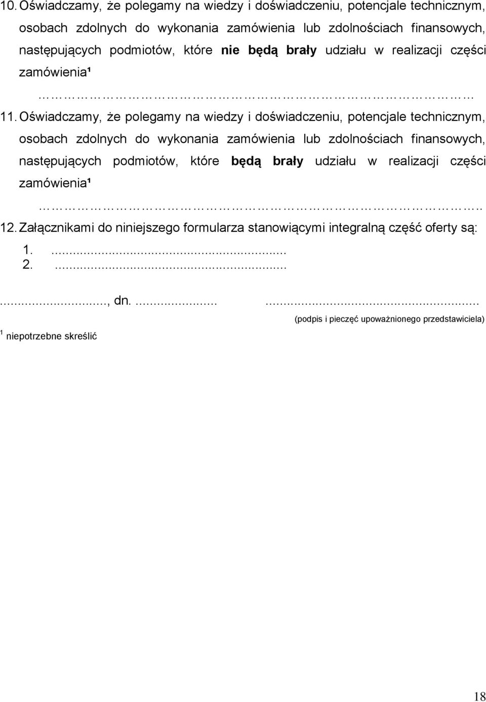 Oświadczamy, że polegamy na wiedzy i doświadczeniu, potencjale technicznym, osobach zdolnych do wykonania zamówienia lub zdolnościach finansowych, następujących