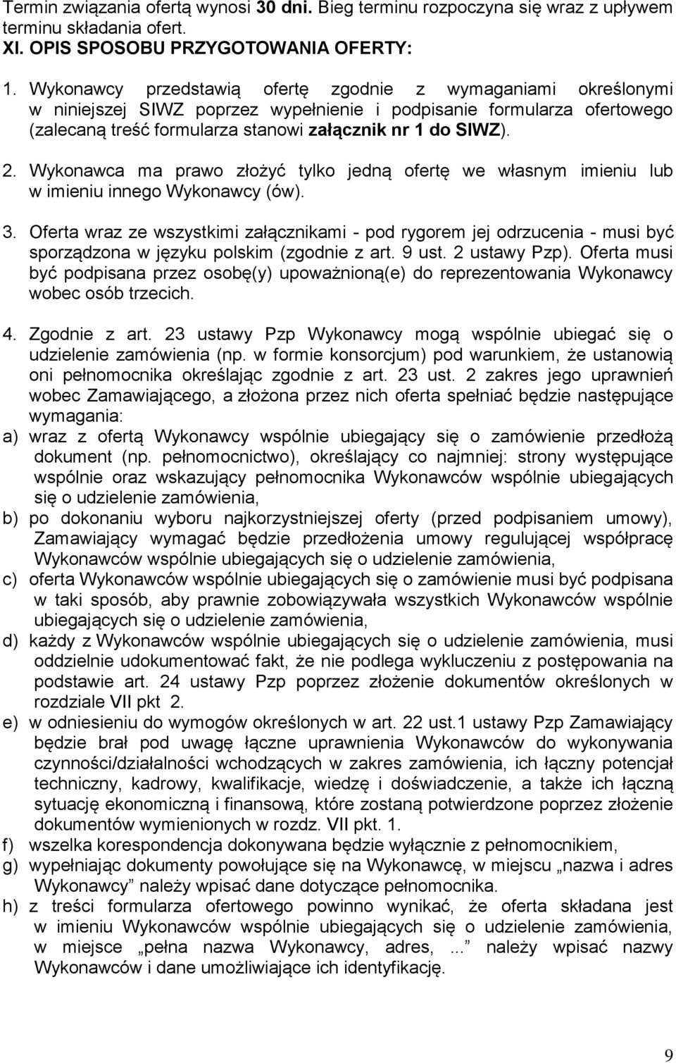 Wykonawca ma prawo złożyć tylko jedną ofertę we własnym imieniu lub w imieniu innego Wykonawcy (ów). 3.