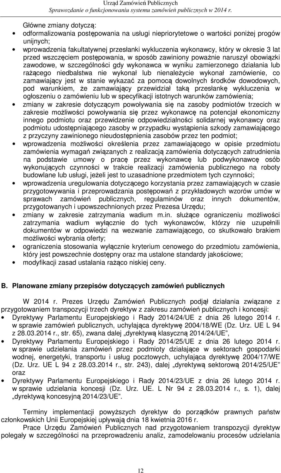 nienależycie wykonał zamówienie, co zamawiający jest w stanie wykazać za pomocą dowolnych środków dowodowych, pod warunkiem, że zamawiający przewidział taką przesłankę wykluczenia w ogłoszeniu o