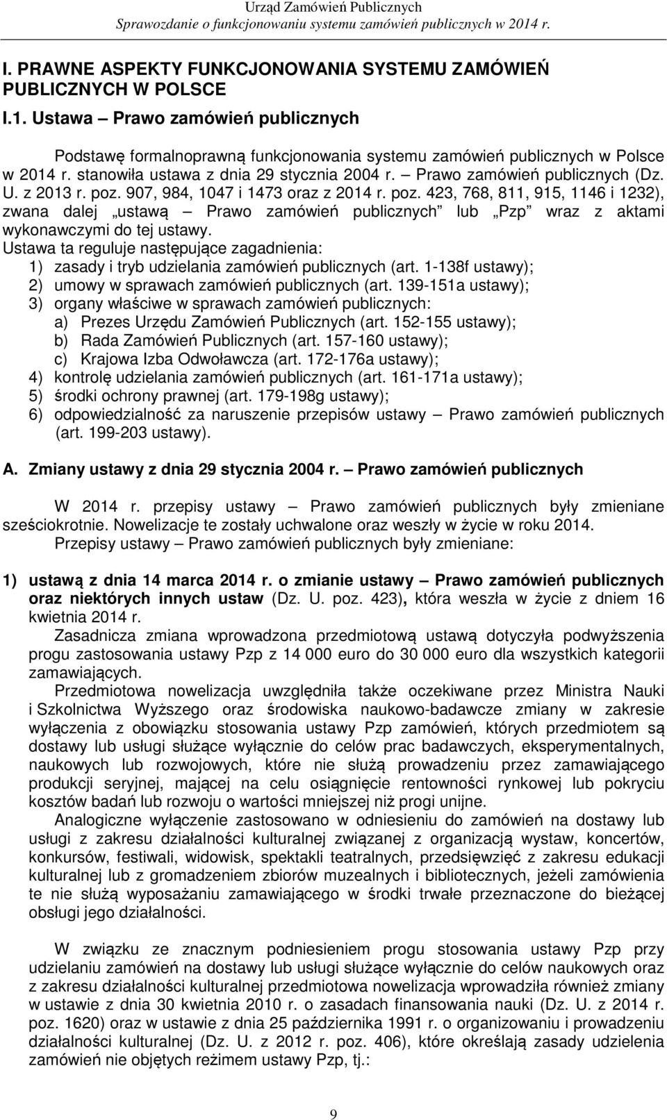 907, 984, 1047 i 1473 oraz z 2014 r. poz. 423, 768, 811, 915, 1146 i 1232), zwana dalej ustawą Prawo zamówień publicznych lub Pzp wraz z aktami wykonawczymi do tej ustawy.