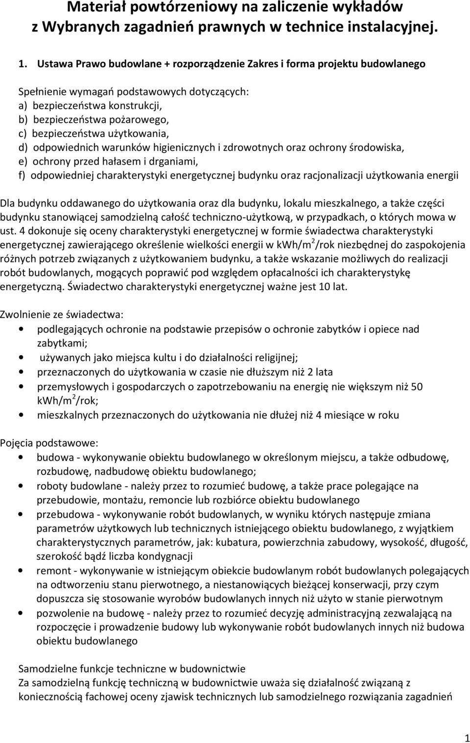 użytkowania, d) odpowiednich warunków higienicznych i zdrowotnych oraz ochrony środowiska, e) ochrony przed hałasem i drganiami, f) odpowiedniej charakterystyki energetycznej budynku oraz